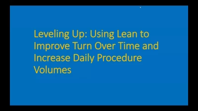 Leveling Up: Using Lean to Improve Turn Over Time and Increase Daily Procedure Volumes