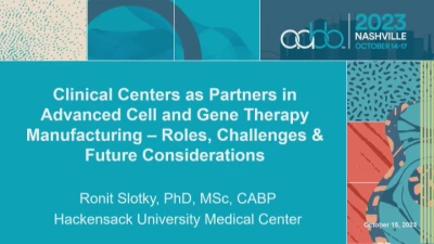 AM23-SN-10-O: Clinical Centers as Partners in Advanced Cell and Gene Therapy Manufacturing – Roles, Challenges & Future Considerations (Enduring)