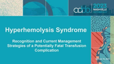 AM23-MN-03-O: Hyperhemolysis Syndrome: Recognition and Current Management Strategies of a Potentially Fatal Transfusion Complication (Enduring)