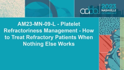 AM23-MN-09-O: Platelet Refractoriness Management - How to Treat Refractory Patients When Nothing Else Works (Enduring)