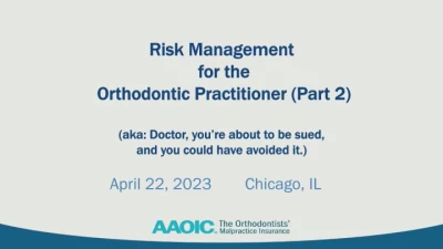 AAOIC Risk Management for Orthodontists (Course #2): Doctor, You are About to be Sued and You Could Have Avoided It