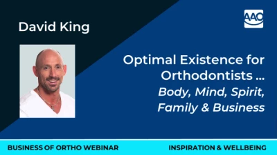 Optimal Existence for Orthodontists...body, mind, spirit, family & business