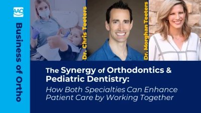 The Synergy of Orthodontics & Pediatric Dentistry: How Both Specialties Can Enhance Patient Care by Working Together