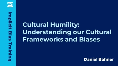 Cultural Humility: Understanding our Cultural Frameworks and Biases