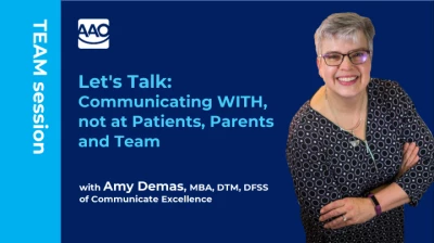 Let’s Talk:  Communicating WITH, Not AT Patients, Parent, and Teammates
