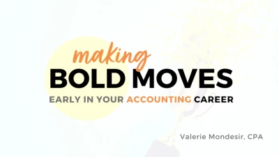 Making Bolder Moves Early in Your Accounting Career