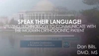 2018 Webinar - Speak Their Language! Utilizing Technology to Communicate with the Modern Orthodontic Patient