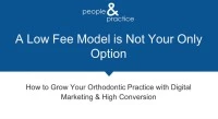 2018 Webinar -  A Low Fee Model is Not Your Only Option: How to Grow a High Quality Orthodontic Practice Using Digital Marketing
