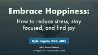 2019 AAO Annual Session - Embrace Happiness: How to Reduce Stress, Stay Focused, and Find Joy
