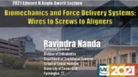 AAO 2021 Annual Conference - 2021 Edward H. Angle Award Lecture; Biomechanics and Force Delivery Systems: Wires to Screws to Plastics