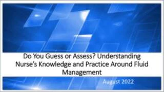 Do You Guess or Assess? Understanding Nurse’s Knowledge and Practice Around Fluid Management