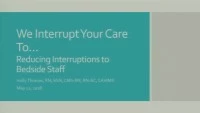 "We Interrupt Your Care To": Reducing Interruptions to the Bedside Staff