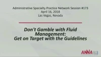 Administration - Don't Gamble with Fluid Management: Get on Target with the Guidelines