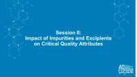 Session II: Impact of Impurities and Excipients on Critical Quality Attributes icon