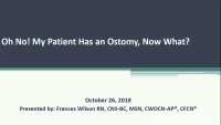 Oh No! My Patient has an Ostomy, Now What? 