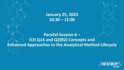 Parallel Session 6 - ICH Q14 and Q2(R2) Concepts and Enhanced Approaches to the Analytical Method Lifecycle icon