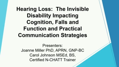 Hearing Loss: The Invisible Disability Impacting Cognition, Falls, and Function and Practical Communication Strategies