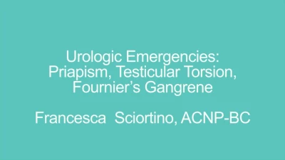Urologic Emergencies: Priapism, Testicular Torsion, Fournier’s Gangrene